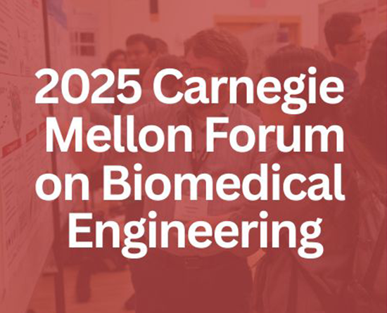 On the left side of the image, the title "2025 Carnegie Mellon Forum of Biomedical Engineering" appears over a photo of attendees. On the right are statistics from the forum, including the number of attendees and countries represented.